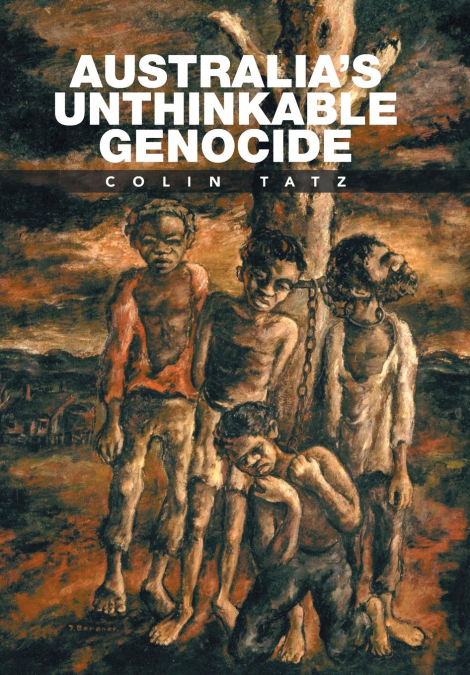 Australia’s Unthinkable Genocide