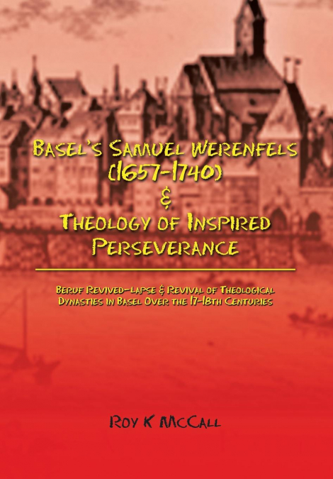Basel’s Samuel Werenfels (1657-1740) & Theology of Inspired Perseverance