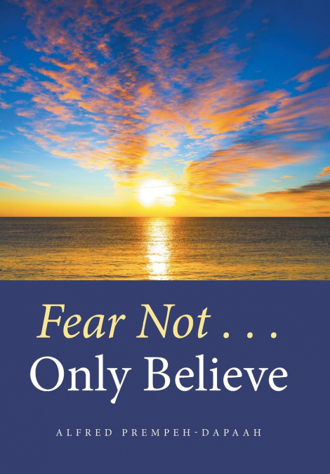 Fear Not . . . Only Believe