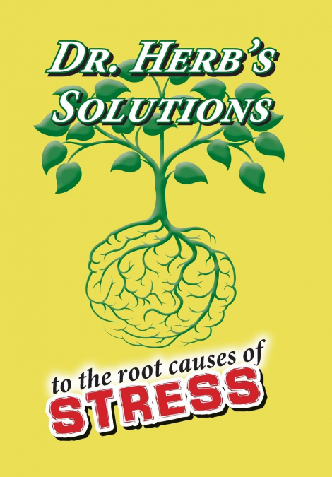Dr. Herb’s Solutions to the Root Causes of Stress