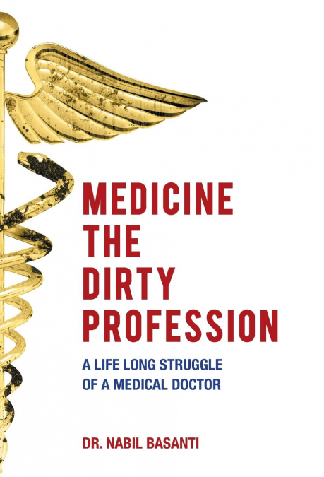 Medicine The Dirty Profession - A Life Long Struggle of A Medical Doctor