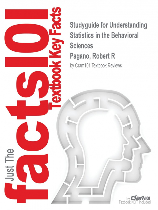 Studyguide for Understanding Statistics in the Behavioral Sciences by Pagano, Robert R, ISBN 9781133396369