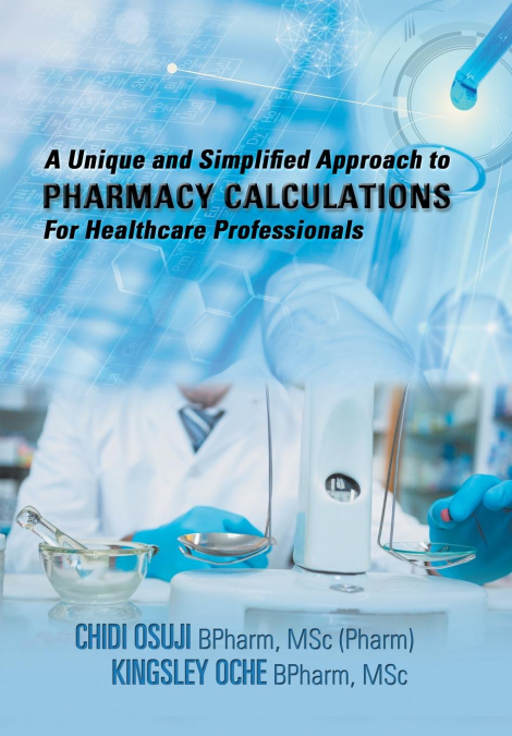 A Unique and Simplified Approach to Pharmacy Calculations for Healthcare Professionals