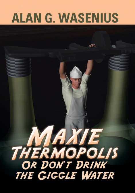 Maxie Thermopolis Or Don’t Drink the Giggle Water