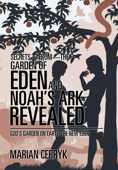 Secrets-from-the Garden of Eden and Noah’s Ark Revealed