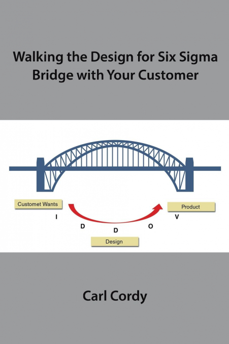 Walking the Design for Six Sigma Bridge with Your Customer