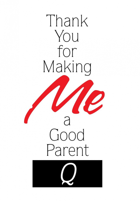 Thank You for Making Me a Good Parent