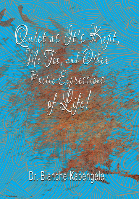 Quiet as It’S Kept, Me Too, and Other Poetic Expressions of Life!