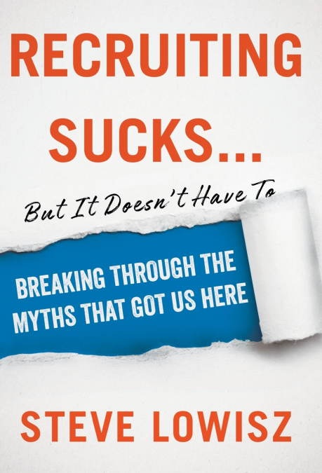 Recruiting Sucks...But It Doesn’t Have To
