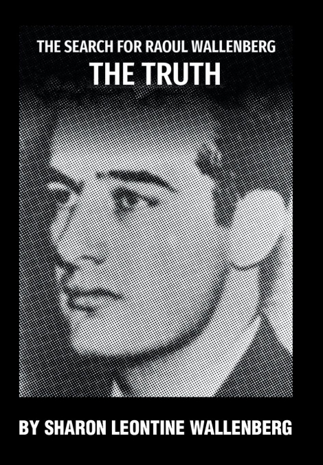 The Search for Raoul Wallenberg The Truth