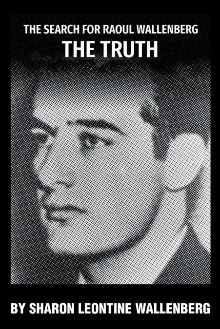 The Search for Raoul Wallenberg The Truth