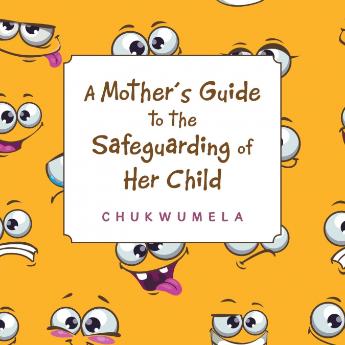 A Mother’S Guide to the Safeguarding of Her Child