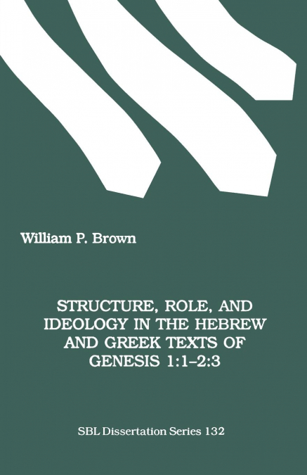 Structure, Role, and Ideology in the Hebrew nd Greek Texts of Genesis 1