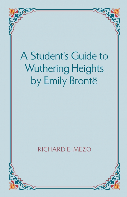 A Student’s Guide to Wuthering Heights by Emily Bronte