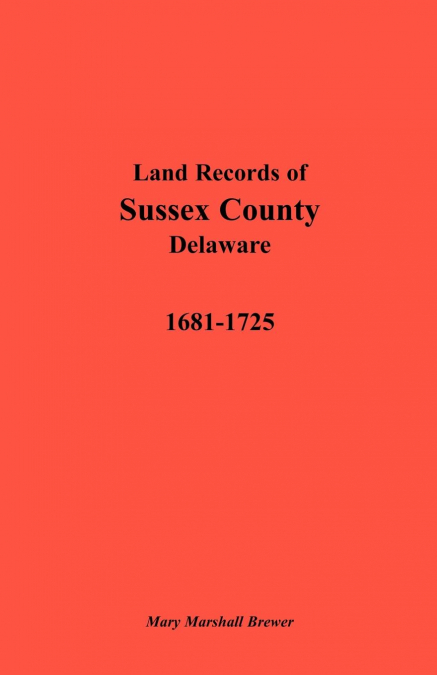 Land Records of Sussex County, Delaware, 1681-1725