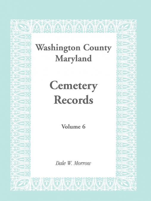 Washington County, Maryland Cemetery Records, Volume 6