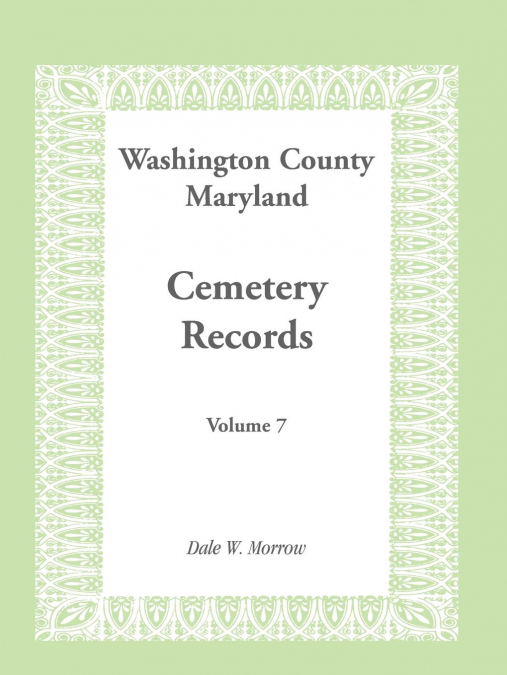 Washington County, Maryland Cemetery Records, Volume 7