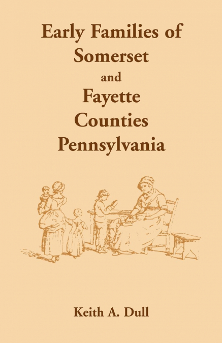 Early Families of Somerset and Fayette Counties, Pennsylvania