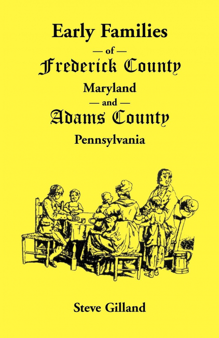 Early Families of Frederick County, Maryland, and Adams County, Pennsylvania