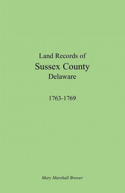 Land Records of Sussex County, Delaware, 1763-1769