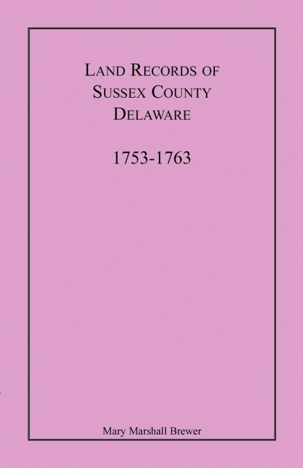 Land Records of Sussex County, Delaware, 1753-1763