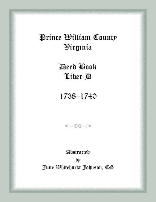 Prince William County, Virginia Deed Book Liber D, 1738-1740