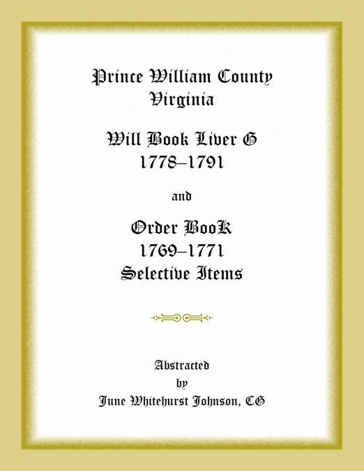 Prince William County, Virginia Will Book Liber G, 1778-1791 and Order Book, 1769-1771 Selective Items