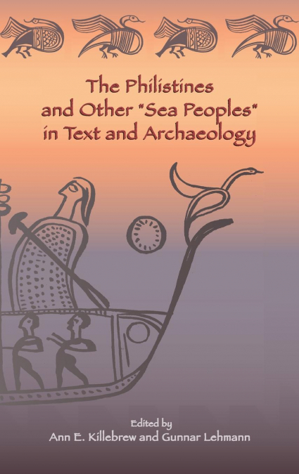The Philistines and Other 'Sea Peoples' in Text and Archaeology