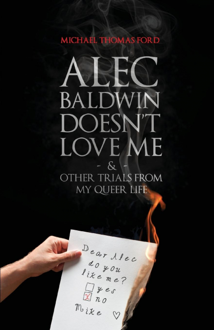 Alec Baldwin Doesn't Love Me, and Other Trials from My Queer Life