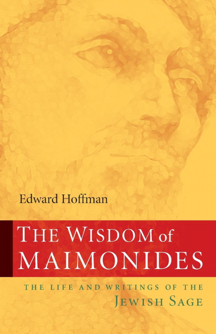 The Wisdom of Maimonides-The Life and Writings of the Jewish Sage