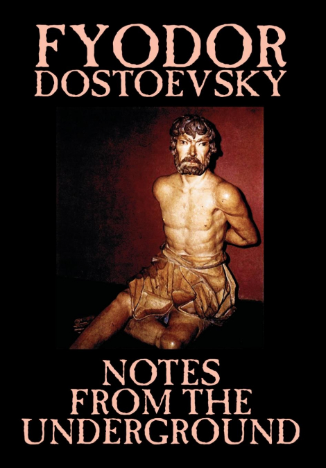 Notes from the Underground by Fyodor Mikhailovich Dostoevsky, Fiction, Classics, Literary