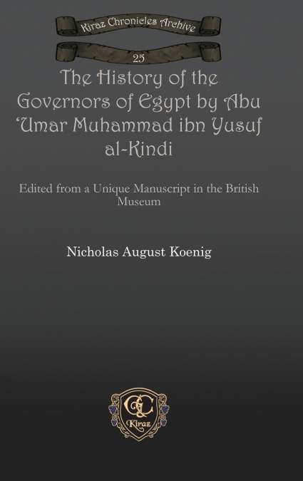 The History of the Governors of Egypt by Abu ’Umar Muhammad Ibn Yusuf Al-Kindi