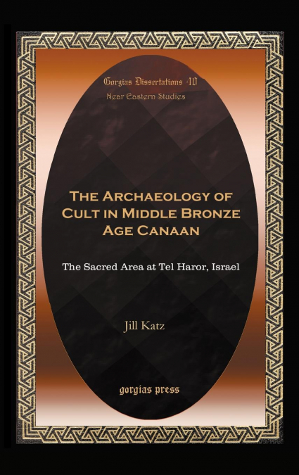 The Archaeology of Cult in Middle Bronze Age Canaan