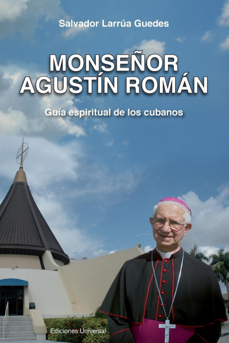 Monsenor Agustin Roman, Guia Espiritual de Los Cubanos