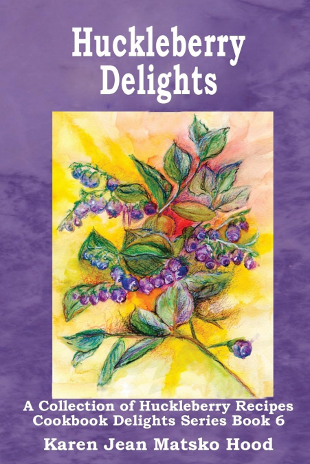 Huckleberry Delights Cookbook