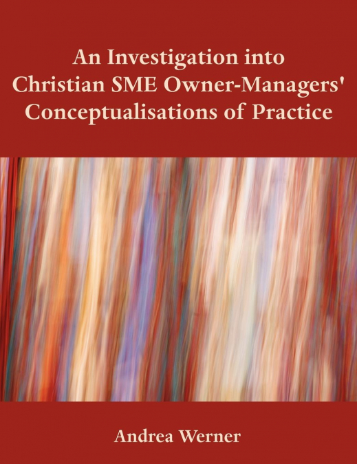 An Investigation Into Christian Sme Owner-Managers' Conceptualisations of Practice
