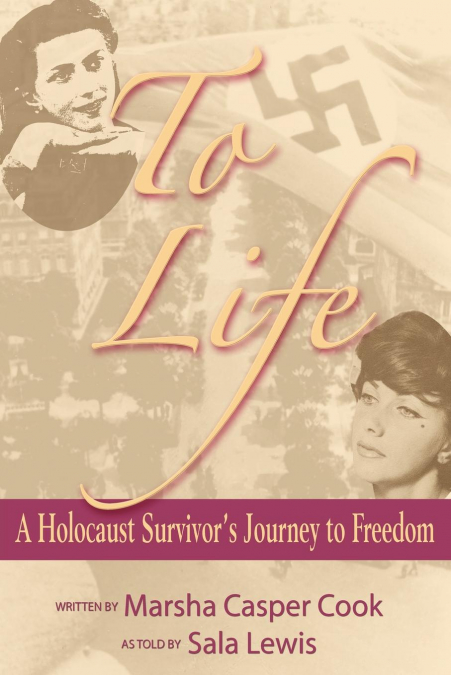 To Life - A Holocaust Survivor’s Journey to Freedom