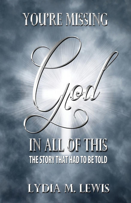You’re Missing the God in All of This - The Story That Had to Be Told