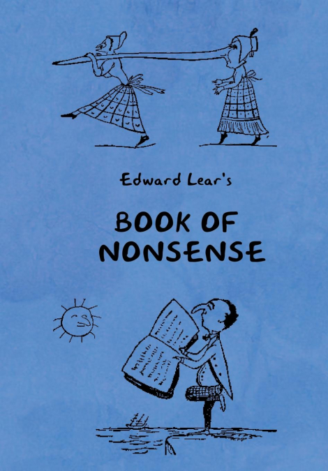 Book of Nonsense (Containing Edward Lear’s complete Nonsense Rhymes, Songs, and Stories with the Original Pictures)