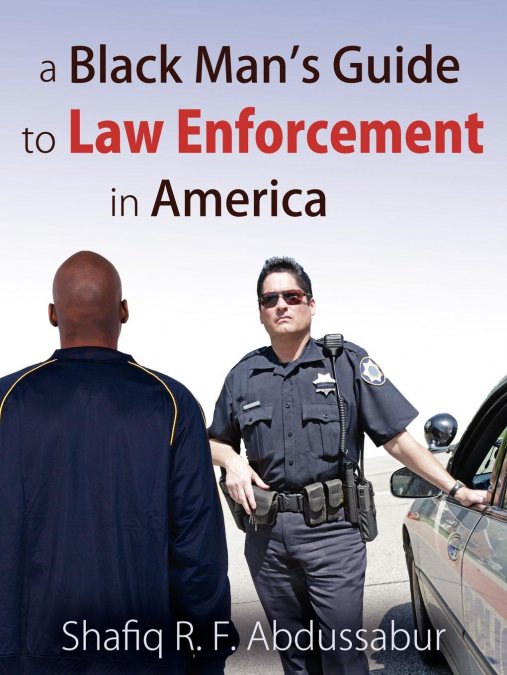 A Black Man's Guide to Law Enforcement in America