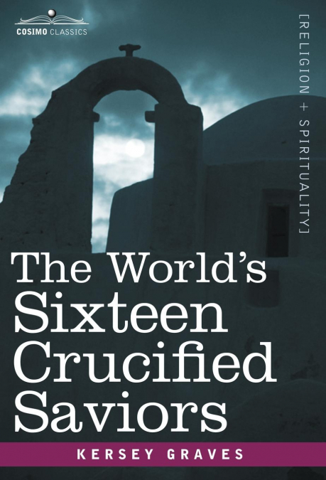 The World’s Sixteen Crucified Saviors