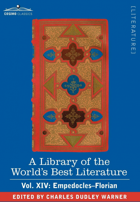 A Library of the World’s Best Literature - Ancient and Modern - Vol. XIV (Forty-Five Volumes); Empedocles-Florian