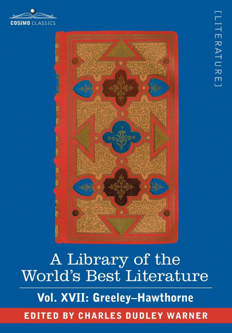 A Library of the World’s Best Literature - Ancient and Modern - Vol. XVII (Forty-Five Volumes); Greeley-Hawthorne