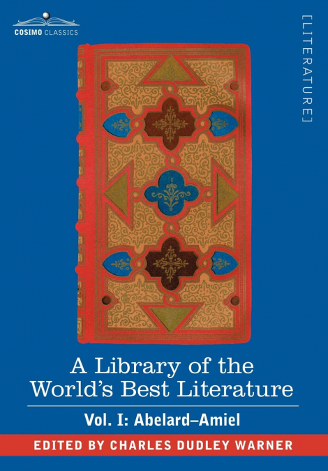 A Library of the World’s Best Literature - Ancient and Modern - Vol. I (Forty-Five Volumes); Abelard - Amiel
