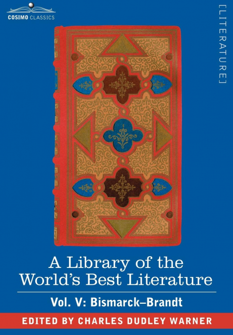 A Library of the World’s Best Literature - Ancient and Modern - Vol. V (Forty-Five Volumes); Bismarck - Brandt