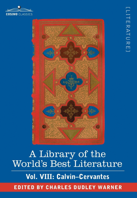 A Library of the World’s Best Literature - Ancient and Modern - Vol. VIII (Forty-Five Volumes); Calvin-Cervantes