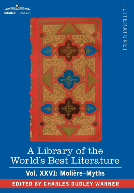 A Library of the World’s Best Literature - Ancient and Modern - Vol.XXVI (Forty-Five Volumes); Moliere-Myths