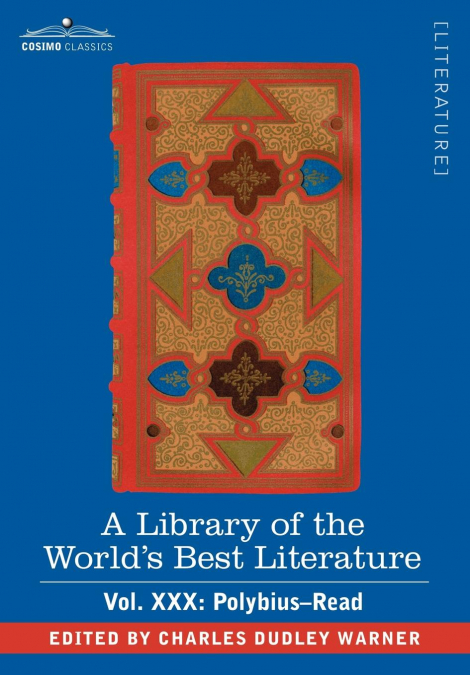 A Library of the World’s Best Literature - Ancient and Modern - Vol. XXX (Forty-Five Volumes); Polybius-Read