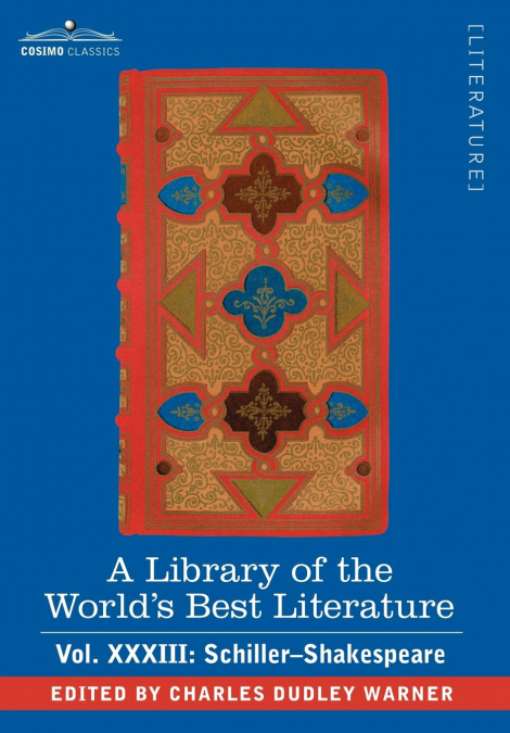 A Library of the World’s Best Literature - Ancient and Modern - Vol.XXXIII (Forty-Five Volumes); Schiller-Shakespeare