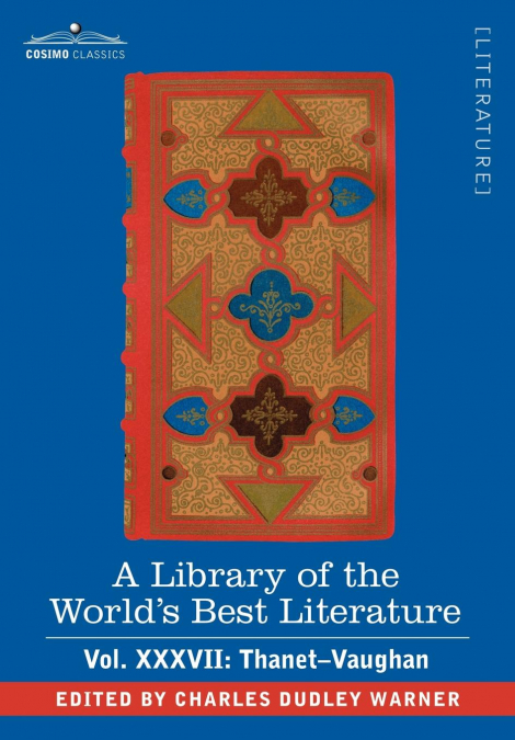 A Library of the World’s Best Literature - Ancient and Modern - Vol.XXXVII (Forty-Five Volumes); Thanet-Vaughan